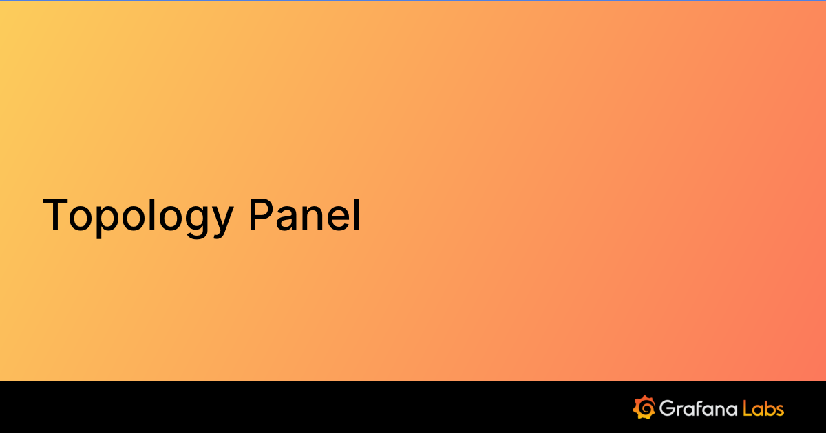 Topology Panel plugin for Grafana Grafana Labs